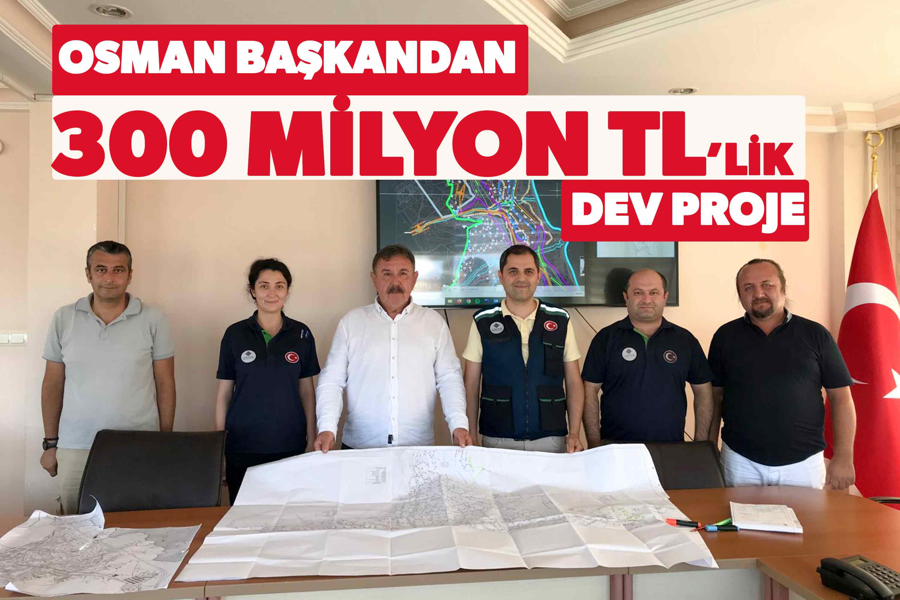 OSMAN BAŞKANDAN 300 MİLYON TL’LİK DEV PROJE